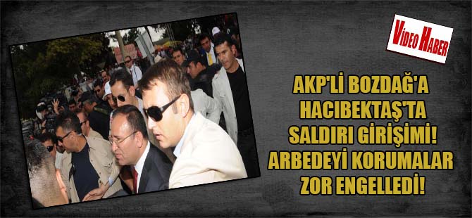 AKP’li Bozdağ’a Hacıbektaş’ta saldırı girişimi! Arbedeyi korumalar zor engelledi!