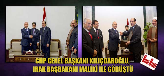 CHP Genel Başkanı Kılıçdaroğlu, Irak Başbakanı Maliki ile görüştü