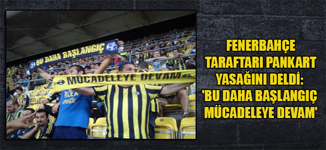 Fenerbahçe taraftarı pankart yasağını deldi: ‘Bu daha başlangıç mücadeleye devam’