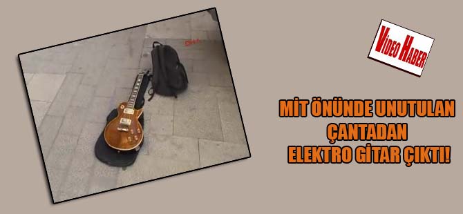 MİT önünde unutulan çantadan elektro gitar çıktı!