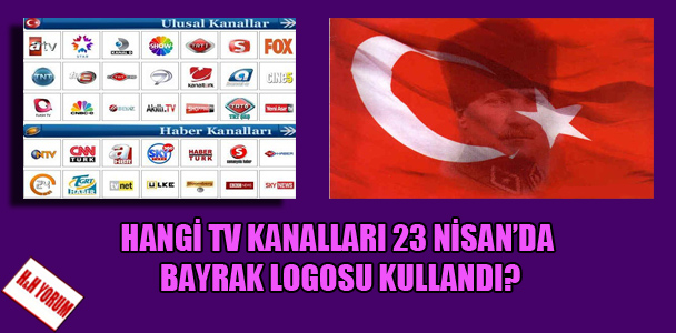 Hangi tv kanalları 23 Nisan’da bayrak logosu kullandı?