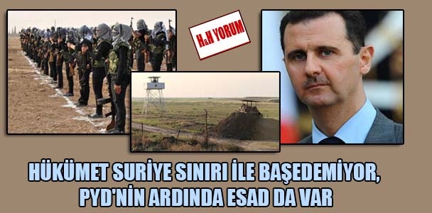 Hükümet Suriye sınırı ile başedemiyor, PYD’nin ardında Esad da var