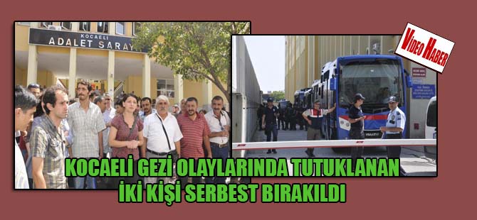 Kocaeli Gezi olaylarında tutuklanan iki kişi serbest bırakıldı