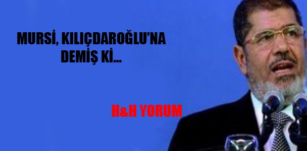 Mursi, Kılıçdaroğlu’na demiş ki…