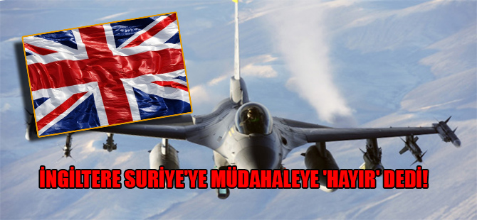 İngiltere Suriye’ye müdahaleye ‘Hayır’ dedi!