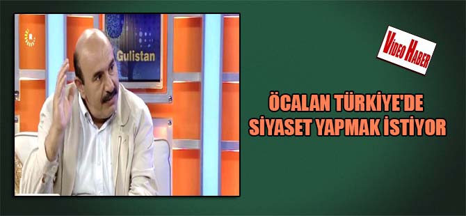 Öcalan Türkiye’de siyaset yapmak istiyor