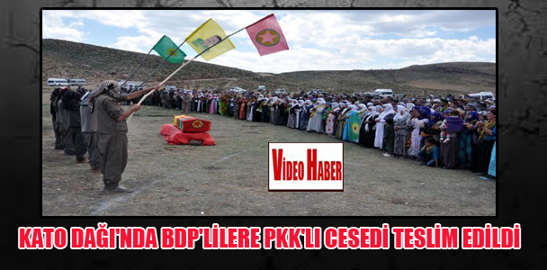 Kato Dağı’nda BDP’lilere PKK’lı cesedi teslim edildi