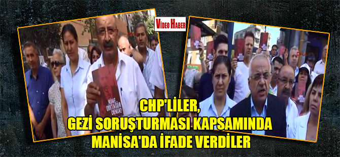 CHP’liler, Gezi soruşturması kapsamında Manisa’da ifade verdiler