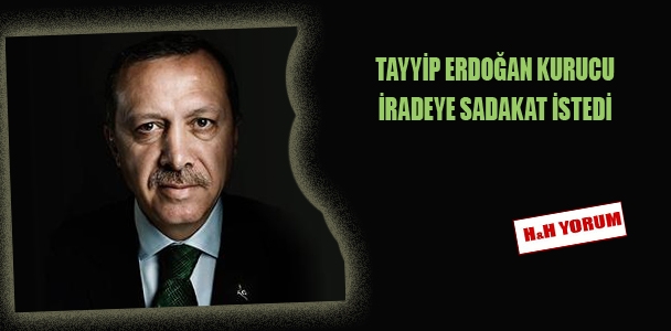 Tayyip Erdoğan, kurucu iradeye sadakat istedi
