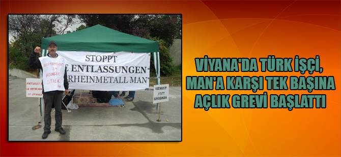 Viyana’da Türk İşçi, Man’a karşı tek başına açlık grevi başlattı