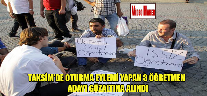 Taksim’de oturma eylemi yapan 3 öğretmen adayı gözaltına alındı