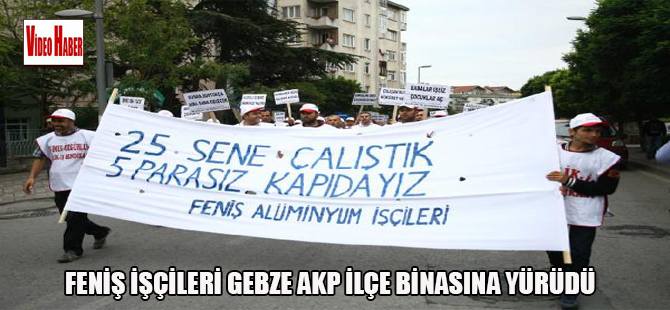 FENİŞ işçileri Gebze AKP İlçe binasına yürüdü