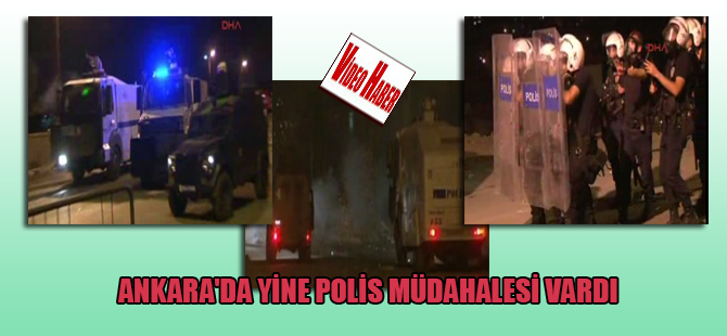 Ankara’da yine polis müdahalesi vardı