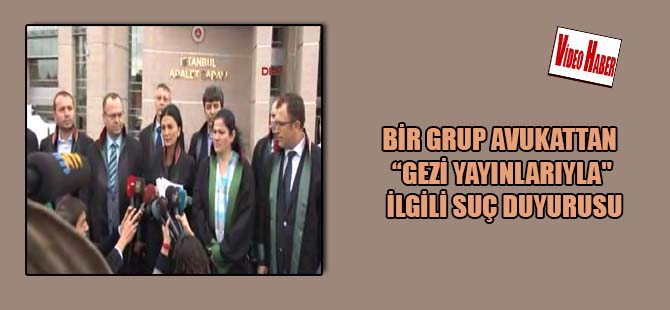 Bir grup avukattan “Gezi yayınlarıyla” ilgili suç duyurusu