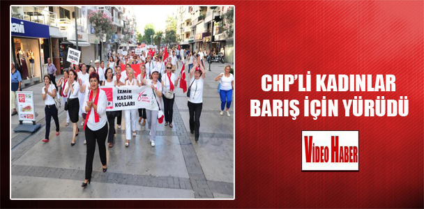 CHP’li kadınlar barış için yürüdü