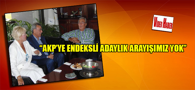 “AKP’ye endeksli adaylık arayışımız yok”