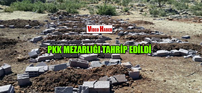 PKK mezarlığı tahrip edildi