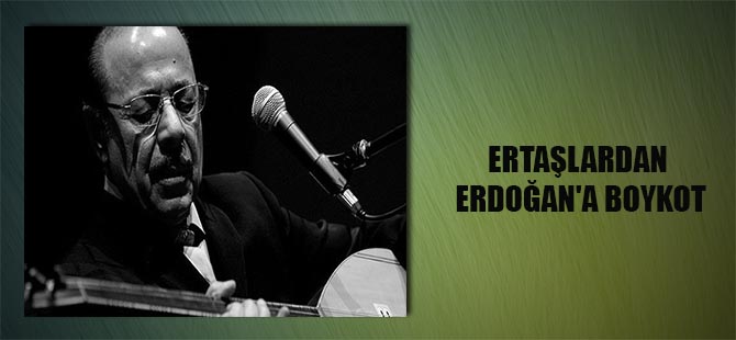 Ertaşlardan Erdoğan’a boykot