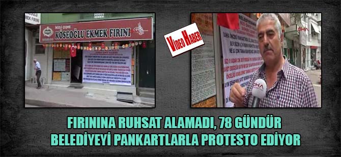Fırınına ruhsat alamadı, 78 gündür belediyeyi pankartlarla protesto ediyor