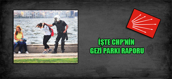 İşte CHP’nin Gezi Parkı raporu