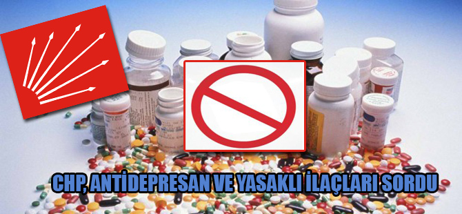 CHP, antidepresan ve yasaklı ilaçları sordu