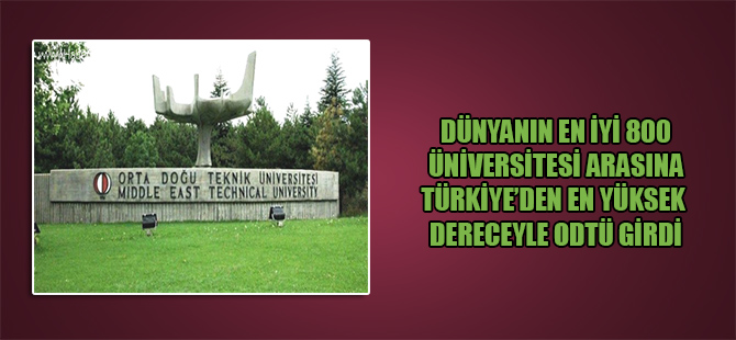 Dünyanın en iyi 800 üniversitesi arasına Türkiye’den en yüksek dereceyle ODTÜ girdi