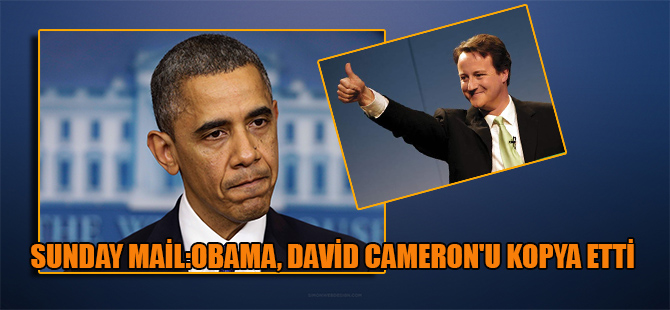Sunday mail:Obama, David Cameron’u kopya etti