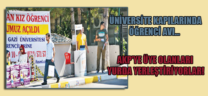 Üniversite kapılarında öğrenci avı… AKP’ye üye olanları yurda yerleştiriyorlar!