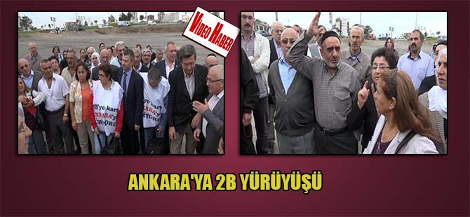Ankara’ya 2B yürüyüşü