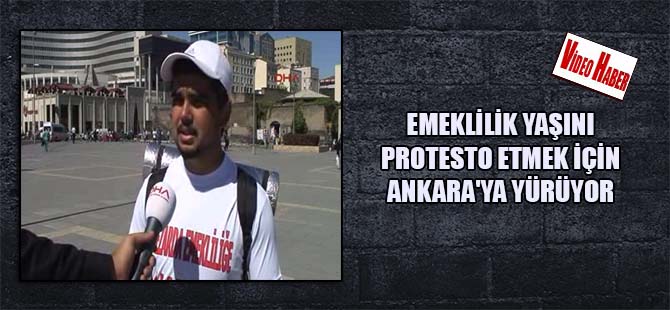 Emeklilik yaşını protesto etmek için Ankara’ya yürüyor