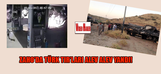 Zaho’da Türk TIR’ları alev alev yandı!