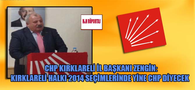 CHP Kırklareli İl Başkanı Zengin: Kırklareli halkı 2014 seçimlerinde yine CHP diyecek