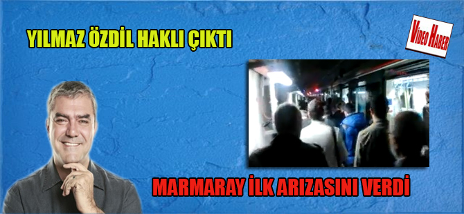 Yılmaz Özdil haklı çıktı Marmaray ilk arızasını verdi