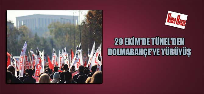 29 Ekim’de tünel’den Dolmabahçe’ye yürüyüş