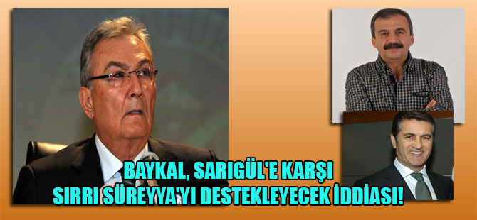 Baykal, Sarıgül’e karşı Sırrı Süreyya’yı destekleyecek iddiası!