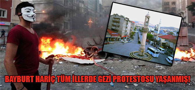 Bayburt hariç tüm illerde Gezi protestosu yaşanmış!