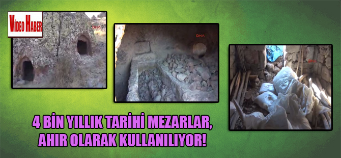 4 bin yıllık tarihi mezarlar, ahır olarak kullanılıyor!