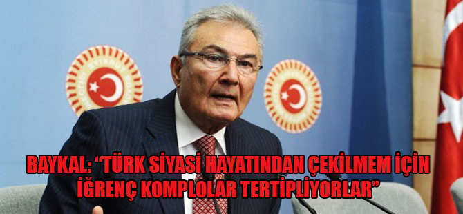 Baykal: “Türk siyasi hayatından çekilmem için iğrenç komplolar tertipliyorlar”