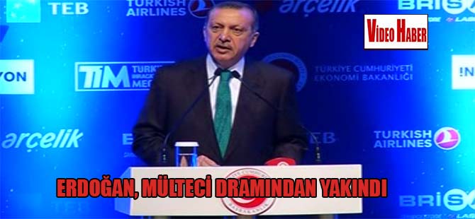 Erdoğan, mülteci dramından yakındı