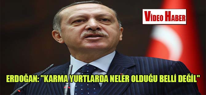 Erdoğan: “Karma yurtlarda neler olduğu belli değil”