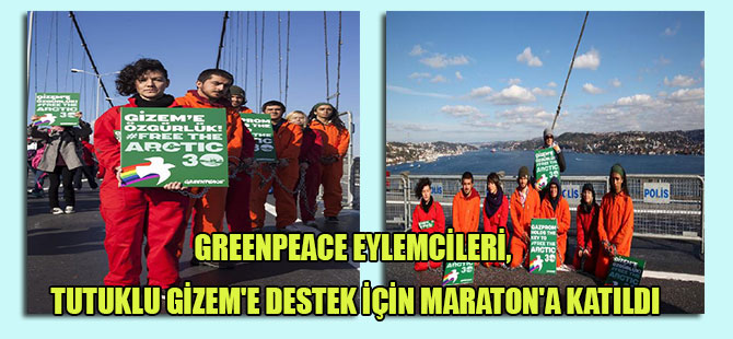 Greenpeace eylemcileri, tutuklu Gizem’e destek için Maraton’a katıldı