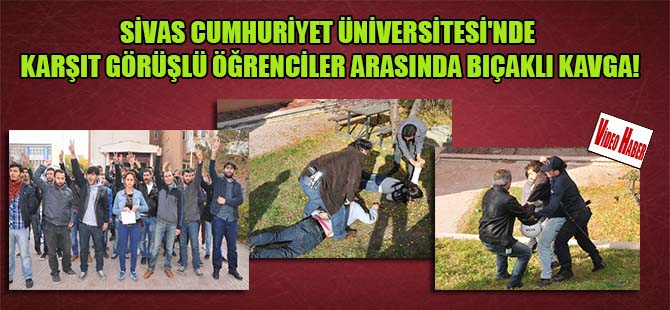 Sivas Cumhuriyet Üniversitesi’nde karşıt görüşlü öğrenciler arasında bıçaklı kavga!