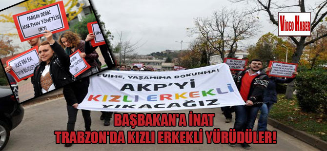Başbakan’a inat Trabzon’da kızlı erkekli yürüdüler!