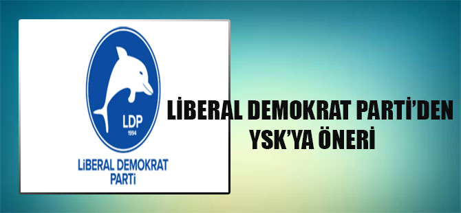 Liberal Demokrat Parti’den YSK’ya öneri