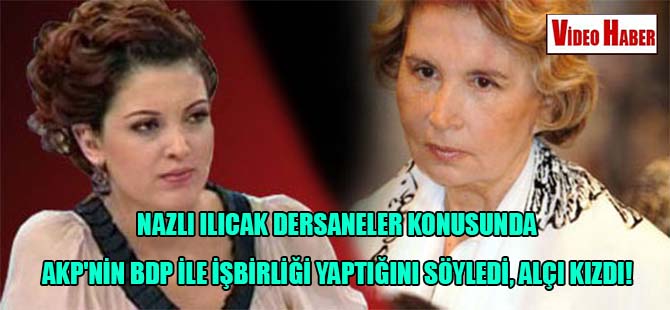Nazlı Ilıcak dersaneler konusunda AKP’nin BDP ile işbirliği yaptığını söyledi, Alçı kızdı!