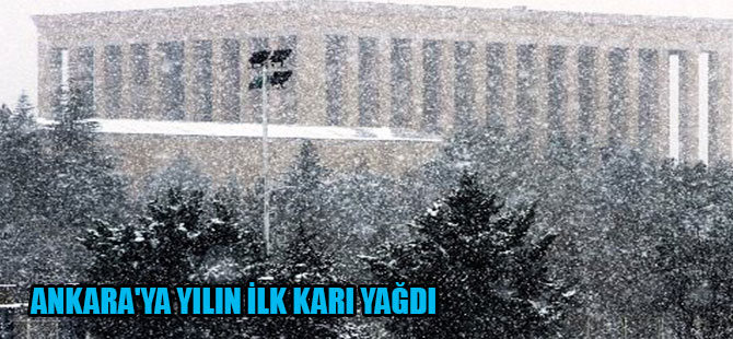 Ankara’ya yılın ilk karı yağdı