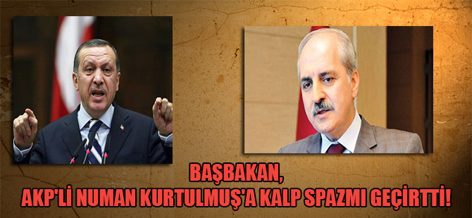 Başbakan, AKP’li Numan Kurtulmuş’a kalp spazmı geçirtti!