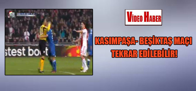 Kasımpaşa- Beşiktaş maçı tekrar edilebilir!