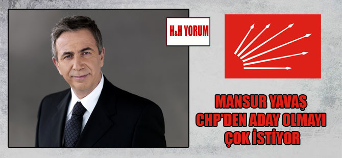 Mansur Yavaş CHP’den aday olmayı çok istiyor