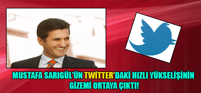 Mustafa Sarıgül’ün twitter’daki hızlı yükselişinin gizemi ortaya çıktı!